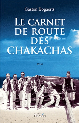 Gaston Bogaerts - Le carnet de route des Chakachas.