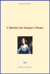 Gaston Boissier - L'histoire des femmes à Rome.
