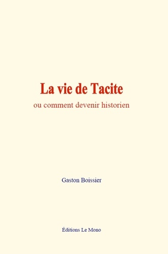 La vie de Tacite. ou comment devenir historien