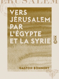 Gaston Bonnery - Vers Jérusalem par l'Égypte et la Syrie - Croquis de route.
