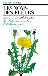 Gaston Bonnier - Les Noms des fleurs - Trouvés par la méthode simple sans aucune notion de botanique....