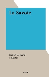 Gaston Bornand et  Collectif - La Savoie.