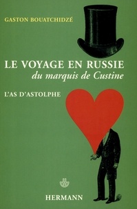 Gaston Bouatchidzé - Le voyage en Russie du marquis de Custine - L'as d'Astolphe.