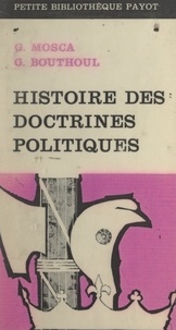 Gaston Bouthoul et Gaetano Mosca - Histoire des doctrines politiques - Depuis l'antiquité.