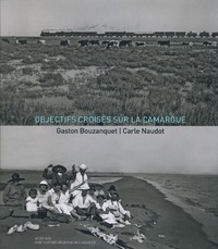 Gaston Bouzanquet et Carle Naudot - Objectifs croisés sur la Camargue : Carle Naudot / Gaston Bouzanquet.