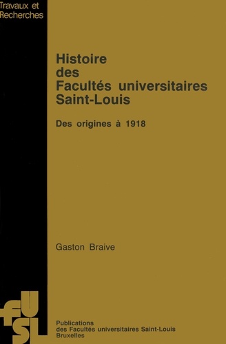 Histoire des Facultés universitaires Saint-Louis - des origines à 1918. Des origines à 1918