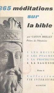 Gaston Brillet - 365 méditations sur la Bible pour tous les jours de l'année (4). La sagesse. Méditations de 276 à 365.