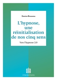 Gaston Brosseau - L'hypnose, une réinitialisation de nos cinq sens - 3ed. - Vers l'hypnose 2.0.