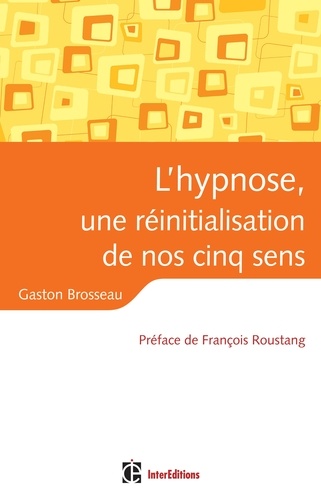 Gaston Brosseau - L'hypnose, une réinitialisation de nos cinq sens.