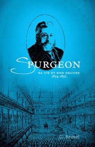 Gaston Brunel - Spurgeon - Sa vie et son oevre 1834-1892.