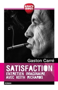 Gaston Carré - Satisfaction - Entretien imaginaire avec Keith Richards.