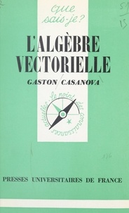Gaston Casanova et Paul Angoulvent - L'algèbre vectorielle.