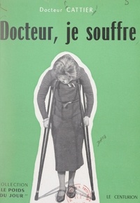 Gaston Cattier - Docteur, je souffre.