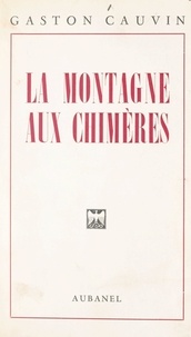 Gaston Cauvin - La montagne aux chimères.