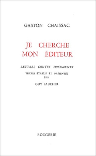 Gaston Chaissac - Je cherche mon éditeur. - Letrres, contes, documents.