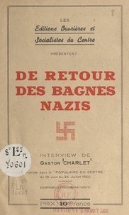Gaston Charlet - De retour des bagnes nazis.