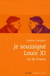 Je soussigné Louis XI, roi de France