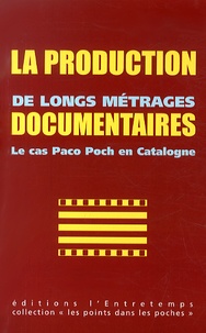 Gaston Core et Alba Mondéjar - La production de longs métrages documentaires - Le cas Paco Poch en Catalogne.