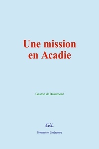 Gaston de Beaumont - Une mission en Acadie.