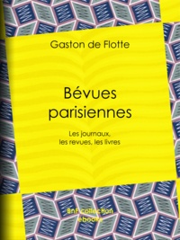 Gaston de Flotte - Bévues parisiennes - Les journaux, les revues, les livres.