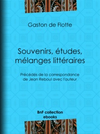 Gaston de Flotte - Souvenirs, études, mélanges littéraires - Précédés de la correspondance de Jean Reboul avec l'auteur.