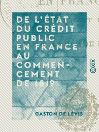 Gaston de Levis - De l'état du crédit public en France au commencement de 1819.