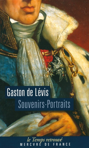 Gaston de Levis - Souvenirs-Portraits du Duc de Lévis - Suivi de lettres intimes de Monsieur, Comte de Provence, au Duc de Lévis.