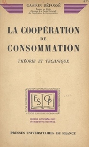 Gaston Défossé et  École supérieure d'organisatio - La coopération de consommation - Théorie et technique.