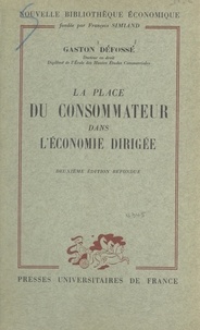 Gaston Défossé et François Simiand - La place du consommateur dans l'économie dirigée.