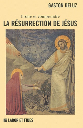 Gaston Deluz - La Resurrection De Jesus. Croire Et Comprendre.
