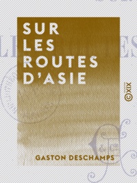Gaston Deschamps - Sur les routes d'Asie.