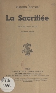 Gaston Devore - La sacrifiée - Pièce en trois actes.