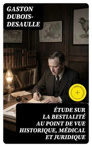 Étude sur la bestialité au point de vue historique, médical et juridique