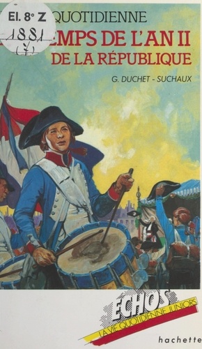 La vie quotidienne au temps de l'an II de la République. 22 septembre 1793 - 22 septembre 1794