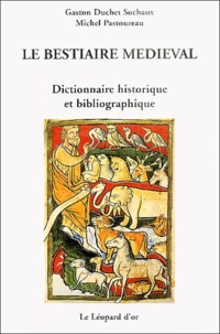 Gaston Duchet-Suchaux et Michel Pastoureau - Le bestiaire médiéval - Dictionnaire historique et bibliographique.