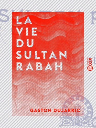 La Vie du sultan Rabah - Les Français au Tchad
