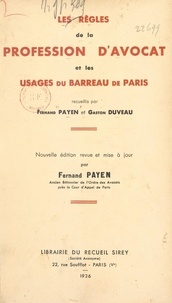 Gaston Duveau et Fernand Payen - Les règles de la profession d'avocat et les usages du Barreau de Paris.