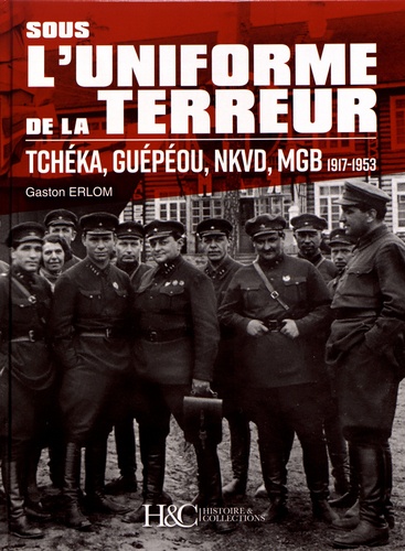 Gaston Erlom - Sous l'uniforme de la terreur - Tchéka, Guépéou, NKVD, MGB (1917-1953).
