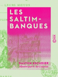 Gaston Escudier et P. de Crauzat - Les Saltimbanques - Leur vie, leurs mœurs.