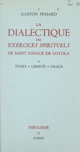 Gaston Fessard et  Faculté de Théologie S. J. de - La dialectique des Exercices spirituels de saint Ignace de Loyola (1) - Temps, liberté, grâce.