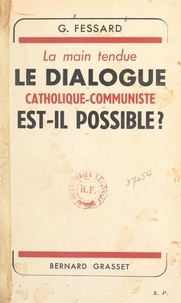 Gaston Fessard - La main tendue ? - Le dialogue catholique-communiste est-il possible ?.