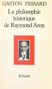 Gaston Fessard et Jeanne Hersch - La philosophie historique de Raymond Aron.