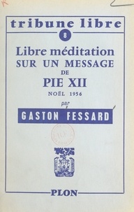 Gaston Fessard - Libre méditation sur un message de Pie XII - Noël 1956.