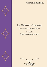 La Vérité Humaine, un cours d'apologétique, tome II