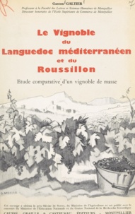 Gaston Galtier - Le vignoble du Languedoc méditerranéen et du Roussillon - Étude comparative d'un vignoble de masse.