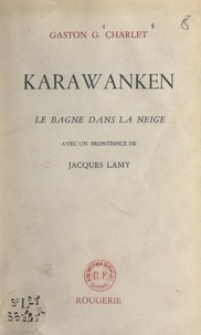 Gaston-Georges Charlet et Jacques Lamy - Karawanken - Le bagne dans la neige.