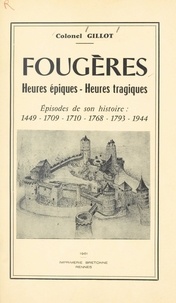 Gaston Gillot - Fougères : heures épiques, heures tragiques - Épisodes de son histoire : 1449, 1709, 1710, 1768, 1793, 1944.