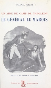 Gaston Gillot et Maxime Weygand - Le général Le Marois - Un aide de camp de Napoléon.
