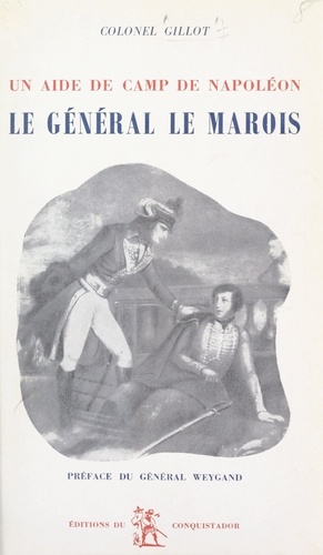 Le général Le Marois. Un aide de camp de Napoléon