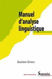 Gaston Gross - Manuel d'analyse linguistique - Approche sémantico-syntaxique du lexique.